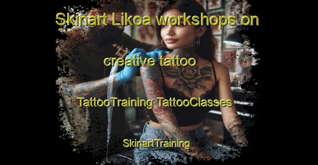 Skinart Likoa workshops on creative tattoo | #TattooTraining #TattooClasses #SkinartTraining-Spain