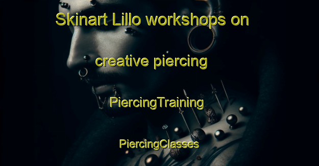 Skinart Lillo workshops on creative piercing | #PiercingTraining #PiercingClasses #SkinartTraining-Spain