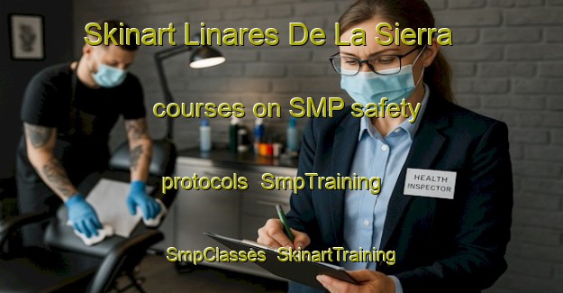 Skinart Linares De La Sierra courses on SMP safety protocols | SmpTraining | SmpClasses | SkinartTraining-Spain
