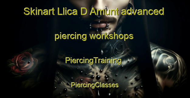 Skinart Llica D Amunt advanced piercing workshops | #PiercingTraining #PiercingClasses #SkinartTraining-Spain