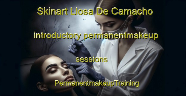 Skinart Llosa De Camacho introductory permanentmakeup sessions | #PermanentmakeupTraining #PermanentmakeupClasses #SkinartTraining-Spain