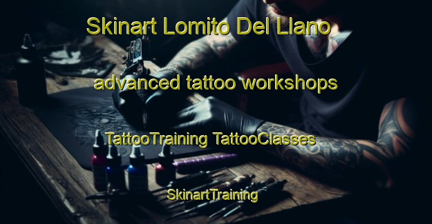 Skinart Lomito Del Llano advanced tattoo workshops | #TattooTraining #TattooClasses #SkinartTraining-Spain