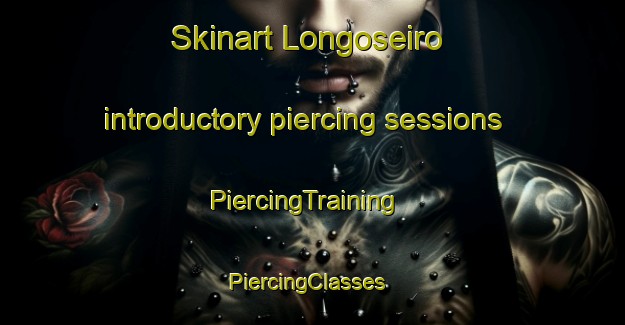 Skinart Longoseiro introductory piercing sessions | PiercingTraining | PiercingClasses | SkinartTraining-Spain