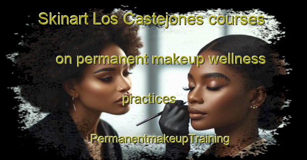 Skinart Los Castejones courses on permanent makeup wellness practices | #PermanentmakeupTraining #PermanentmakeupClasses #SkinartTraining-Spain