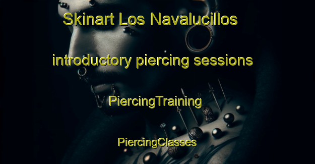 Skinart Los Navalucillos introductory piercing sessions | #PiercingTraining #PiercingClasses #SkinartTraining-Spain