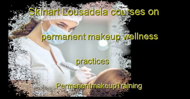 Skinart Lousadela courses on permanent makeup wellness practices | #PermanentmakeupTraining #PermanentmakeupClasses #SkinartTraining-Spain