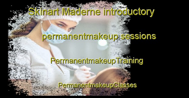 Skinart Maderne introductory permanentmakeup sessions | PermanentmakeupTraining | PermanentmakeupClasses | SkinartTraining-Spain