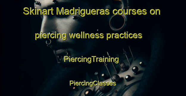 Skinart Madrigueras courses on piercing wellness practices | #PiercingTraining #PiercingClasses #SkinartTraining-Spain