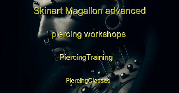Skinart Magallon advanced piercing workshops | PiercingTraining | PiercingClasses | SkinartTraining-Spain