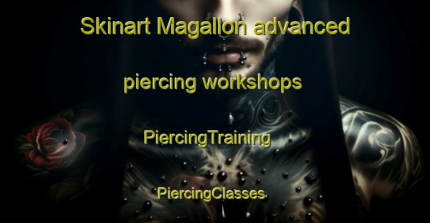 Skinart Magallon advanced piercing workshops | PiercingTraining | PiercingClasses | SkinartTraining-Spain