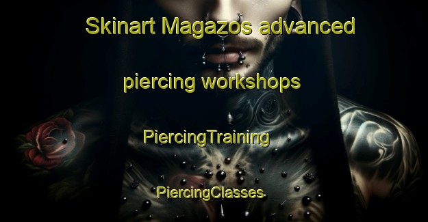 Skinart Magazos advanced piercing workshops | PiercingTraining | PiercingClasses | SkinartTraining-Spain
