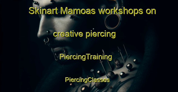 Skinart Mamoas workshops on creative piercing | PiercingTraining | PiercingClasses | SkinartTraining-Spain