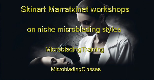 Skinart Marratxinet workshops on niche microblading styles | MicrobladingTraining | MicrobladingClasses | SkinartTraining-Spain