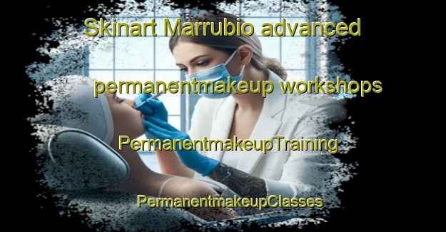 Skinart Marrubio advanced permanentmakeup workshops | PermanentmakeupTraining | PermanentmakeupClasses | SkinartTraining-Spain