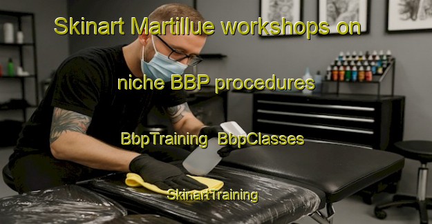 Skinart Martillue workshops on niche BBP procedures | BbpTraining | BbpClasses | SkinartTraining-Spain