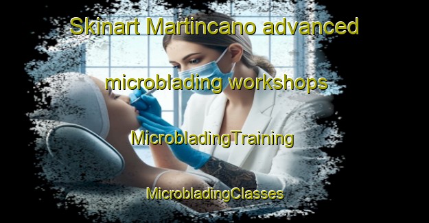 Skinart Martincano advanced microblading workshops | #MicrobladingTraining #MicrobladingClasses #SkinartTraining-Spain