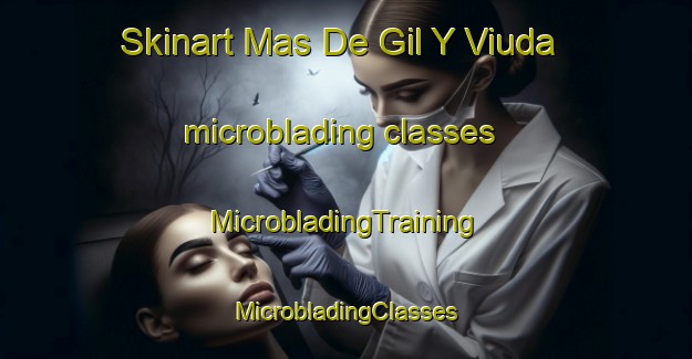 Skinart Mas De Gil Y Viuda microblading classes | #MicrobladingTraining #MicrobladingClasses #SkinartTraining-Spain