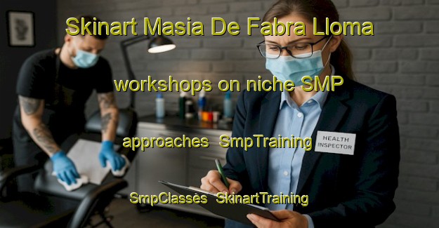 Skinart Masia De Fabra Lloma workshops on niche SMP approaches | SmpTraining | SmpClasses | SkinartTraining-Spain