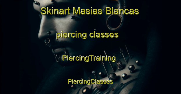 Skinart Masias Blancas piercing classes | #PiercingTraining #PiercingClasses #SkinartTraining-Spain