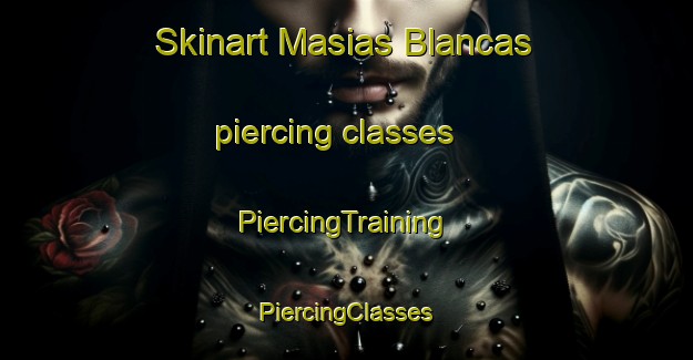 Skinart Masias Blancas piercing classes | #PiercingTraining #PiercingClasses #SkinartTraining-Spain