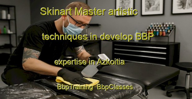 Skinart Master artistic techniques in develop BBP expertise in Azkoitia | BbpTraining | BbpClasses | SkinartTraining-Spain