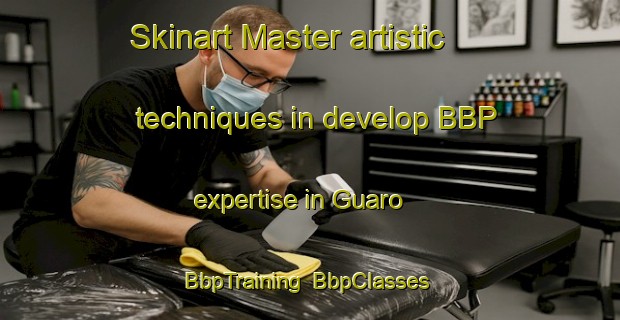 Skinart Master artistic techniques in develop BBP expertise in Guaro | BbpTraining | BbpClasses | SkinartTraining-Spain