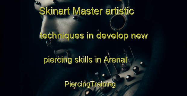 Skinart Master artistic techniques in develop new piercing skills in Arenal | PiercingTraining | PiercingClasses | SkinartTraining-Spain