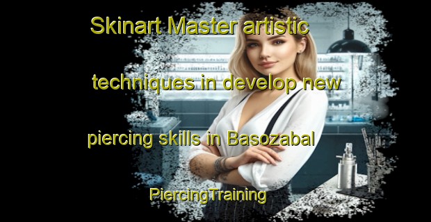 Skinart Master artistic techniques in develop new piercing skills in Basozabal | PiercingTraining | PiercingClasses | SkinartTraining-Spain