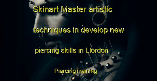 Skinart Master artistic techniques in develop new piercing skills in Llordon | PiercingTraining | PiercingClasses | SkinartTraining-Spain