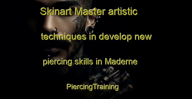 Skinart Master artistic techniques in develop new piercing skills in Maderne | PiercingTraining | PiercingClasses | SkinartTraining-Spain