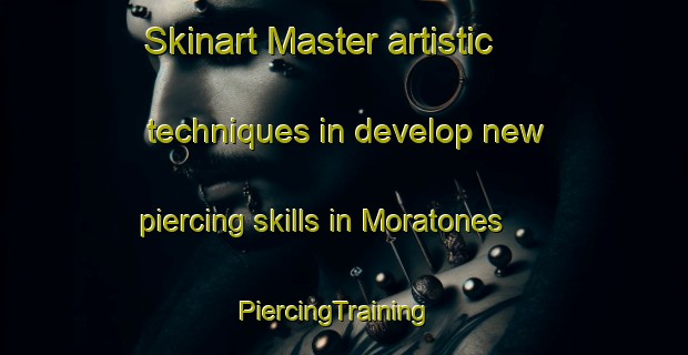 Skinart Master artistic techniques in develop new piercing skills in Moratones | PiercingTraining | PiercingClasses | SkinartTraining-Spain