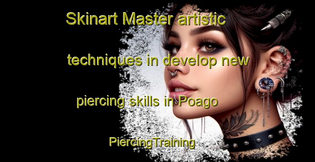 Skinart Master artistic techniques in develop new piercing skills in Poago | PiercingTraining | PiercingClasses | SkinartTraining-Spain