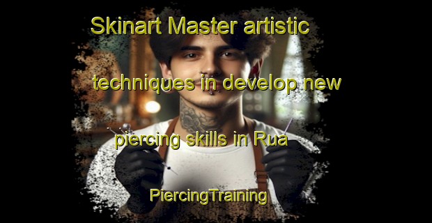 Skinart Master artistic techniques in develop new piercing skills in Rua | PiercingTraining | PiercingClasses | SkinartTraining-Spain