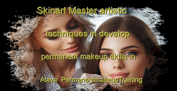 Skinart Master artistic techniques in develop permanent makeup skills in Alava | PermanentmakeupTraining | PermanentmakeupClasses | SkinartTraining-Spain