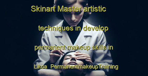 Skinart Master artistic techniques in develop permanent makeup skills in Likoa | PermanentmakeupTraining | PermanentmakeupClasses | SkinartTraining-Spain