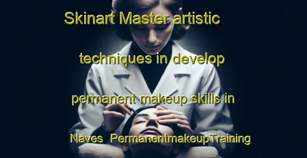 Skinart Master artistic techniques in develop permanent makeup skills in Naves | PermanentmakeupTraining | PermanentmakeupClasses | SkinartTraining-Spain