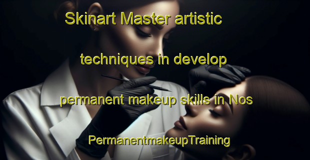 Skinart Master artistic techniques in develop permanent makeup skills in Nos | PermanentmakeupTraining | PermanentmakeupClasses | SkinartTraining-Spain