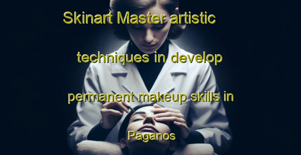 Skinart Master artistic techniques in develop permanent makeup skills in Paganos | PermanentmakeupTraining | PermanentmakeupClasses | SkinartTraining-Spain