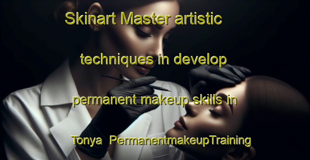 Skinart Master artistic techniques in develop permanent makeup skills in Tonya | PermanentmakeupTraining | PermanentmakeupClasses | SkinartTraining-Spain