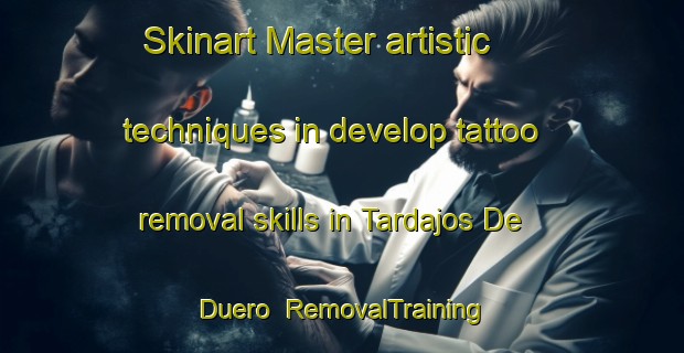 Skinart Master artistic techniques in develop tattoo removal skills in Tardajos De Duero | RemovalTraining | RemovalClasses | SkinartTraining-Spain