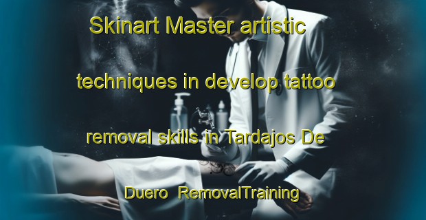 Skinart Master artistic techniques in develop tattoo removal skills in Tardajos De Duero | RemovalTraining | RemovalClasses | SkinartTraining-Spain
