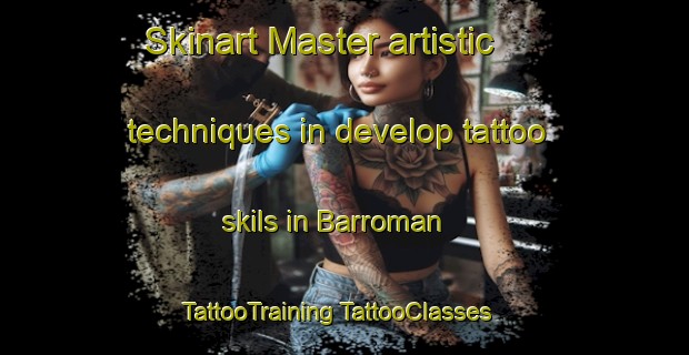 Skinart Master artistic techniques in develop tattoo skils in Barroman | #TattooTraining #TattooClasses #SkinartTraining-Spain