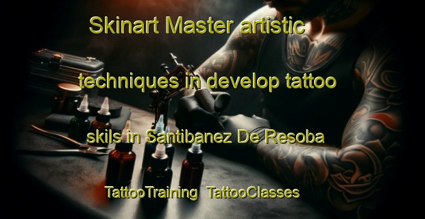 Skinart Master artistic techniques in develop tattoo skils in Santibanez De Resoba | TattooTraining | TattooClasses | SkinartTraining-Spain