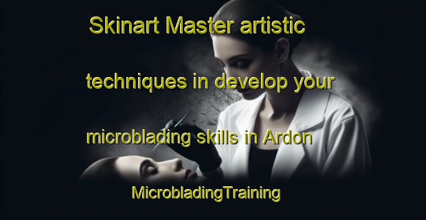 Skinart Master artistic techniques in develop your microblading skills in Ardon | MicrobladingTraining | MicrobladingClasses | SkinartTraining-Spain