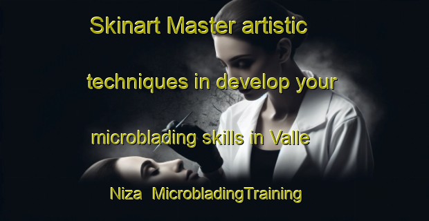 Skinart Master artistic techniques in develop your microblading skills in Valle Niza | MicrobladingTraining | MicrobladingClasses | SkinartTraining-Spain