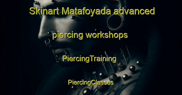 Skinart Matafoyada advanced piercing workshops | #PiercingTraining #PiercingClasses #SkinartTraining-Spain