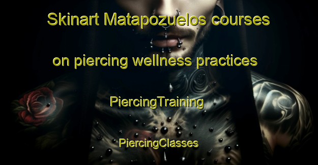 Skinart Matapozuelos courses on piercing wellness practices | #PiercingTraining #PiercingClasses #SkinartTraining-Spain