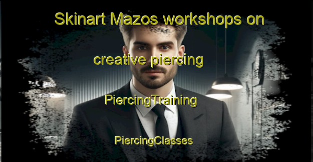Skinart Mazos workshops on creative piercing | PiercingTraining | PiercingClasses | SkinartTraining-Spain