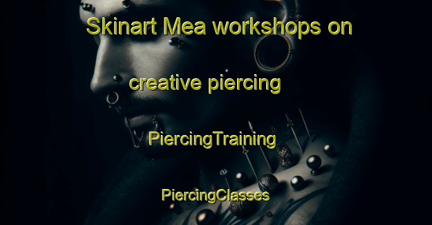 Skinart Mea workshops on creative piercing | #PiercingTraining #PiercingClasses #SkinartTraining-Spain