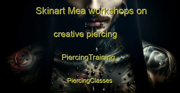 Skinart Mea workshops on creative piercing | #PiercingTraining #PiercingClasses #SkinartTraining-Spain